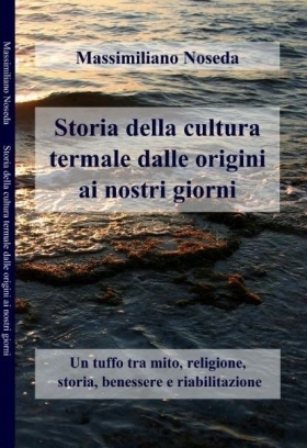 STORIA DELLA CULTURA TERMALE DALLE ORIGINI AI NOSTRI GIORNI - MEDICO FISIATRA   DR M. NOSEDA